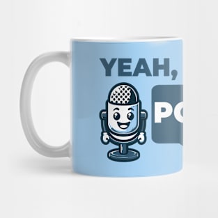 Podcaster - Yeah I Have a Podcast - Funny Podcast Mug